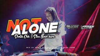 DJ SAD SONG SEDIH CEH🔥 || Not alone || DJ FARID PROJECTS • SLOW BASS HORE 2022