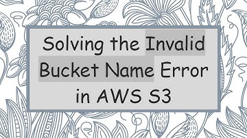 Solving the Invalid Bucket Name Error in AWS S3
