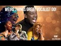 Weird Things GREAT Vocalists Do!