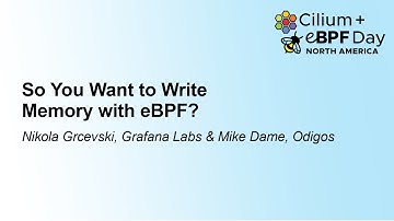 So You Want to Write Memory with eBPF? - Nikola Grcevski, Grafana Labs & Mike Dame, Odigos