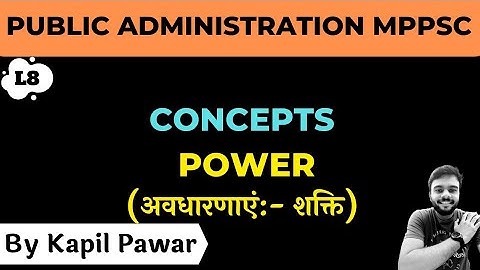 POWER IN PUBLIC ADMINISTRATION | MPPSC MAINS PAPER 2 PART 1 UNIT 5 | Kapil Pawar