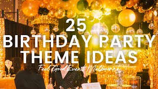 25 Birthday Party Themes | FEEL GOOD EVENTS