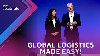 Global Logistics Made Easy | Amazon Accelerate 2023