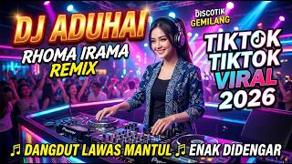 DJ ADUHAI RHOMA IRAMA REMIX TIKTOK VIRAL 2026 🎵 CLASSIC DANGDUT AWESOME AND PLEASANT TO HEAR