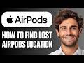 How To Find Lost AirPods Location (Full Guide 2026)