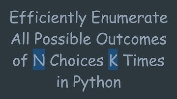 Efficiently Enumerate All Possible Outcomes of N Choices K Times in Python