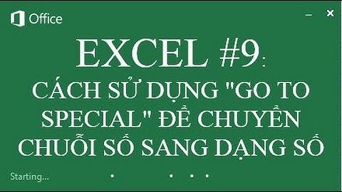 EXCEL #9: CÁCH SỬ DỤNG "GO TO SPECIAL" ĐỂ CHUYỂN CHUỖI SỐ SANG DẠNG SỐ