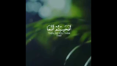 ( أَفَحَسِبْتُمْ أَنَّمَا خَلَقْنَاكُمْ عَبَثًا ) إسلام صبحي سورة المؤمنون - الآية 115