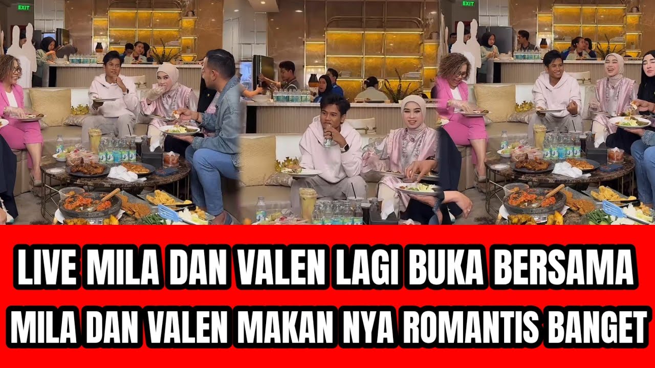 LIVE MILA DAN VALEN LAGI MAKAN BERSAMA,MILEN MAKAN NYA ROMANTIS BANGET