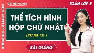 Toán lớp 5 trang 121 Thể tích hình hộp chữ nhật - Cô Hà Phương (DỄ HIỂU NHẤT)