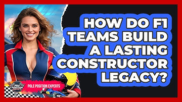 How Do F1 Teams Build A Lasting Constructor Legacy? - Pole Position Experts