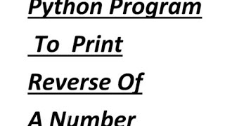 PYTHON PROGRAM TO PRINT REVERSE OF A NUMBER