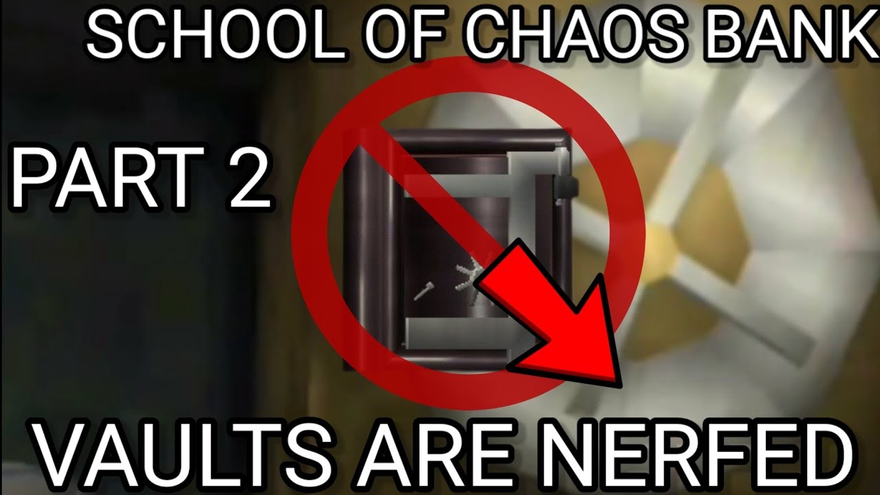 School Of Chaos Bank Vaults Nerf In Details Tips And Tricks