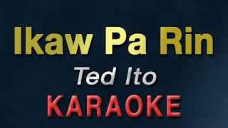 Ikaw Pa Rin - Ted Ito | KARAOKE