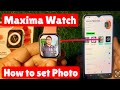 How to set photo wallpaper in maxima smartwatch | Maxima smart watch me apna photo kaise lagaye