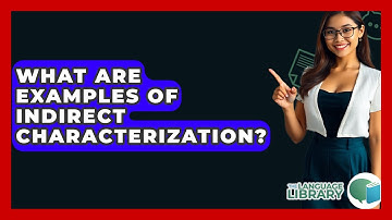 What Are Examples Of Indirect Characterization? - The Language Library