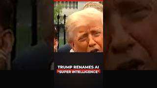 Trump Says AI Is Now Called 'Super Intelligence'