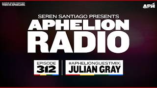 Aphelion Radio 312 With Seren Santiago And Julian Gray 3 Hour  Trance U0026 Progressive Dj Mix