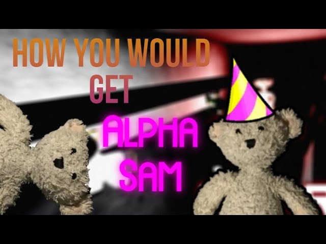 How You Would Get: Alpha Sam (Roblox BEAR*) 