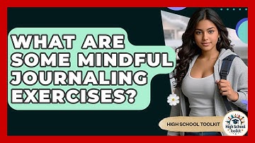 What Are Some Mindful Journaling Exercises? - High School Toolkit