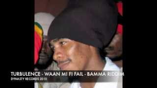 TURBULENCE "WAAN MI FI FAIL" BAMMA RIDDIM