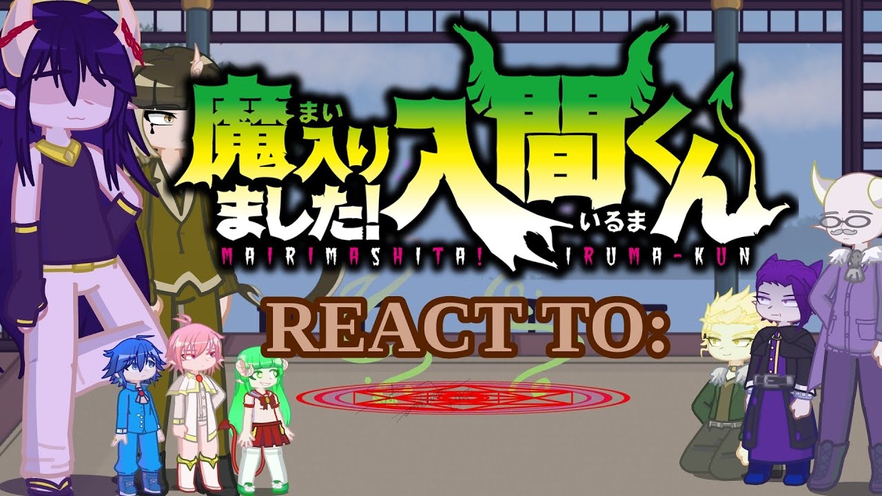 Mairuma react to their edits — GL2 — VRGL — WTDSIK — Mairimashita! Iruma-kun