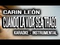 Carin León - Cuando La Vida Sea Trago [KARAOKE - INSTRUMENTAL]