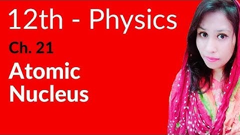 FSc Physics Book 2, Ch 21 - Atomic Nucleus - Inter Part 2 Physics