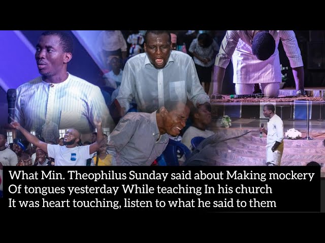 What Min. Theophilus Sunday said about Making mockery of tongues yesterday While teaching class=