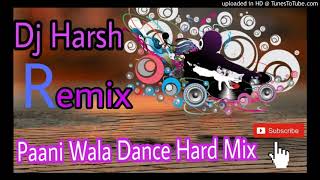 Paani Wala Dance Hard Mix By Dj Harsh Dj Dk Raja Style Mix