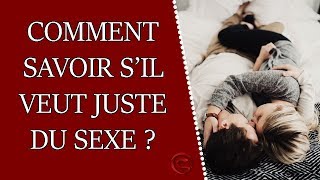Comment savoir si un homme veut uniquement coucher avec vous ?