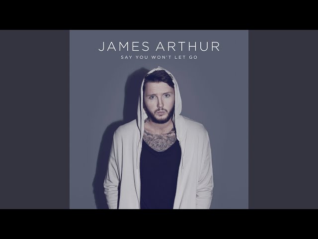 James Arthur - Say You Won't Let Go