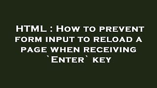 HTML : How to prevent form input to reload a page when receiving `Enter` key