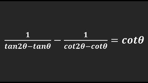 Prove that: 1/(Tan2A - TanA) - 1/(Cot2A - CotA) = CotA