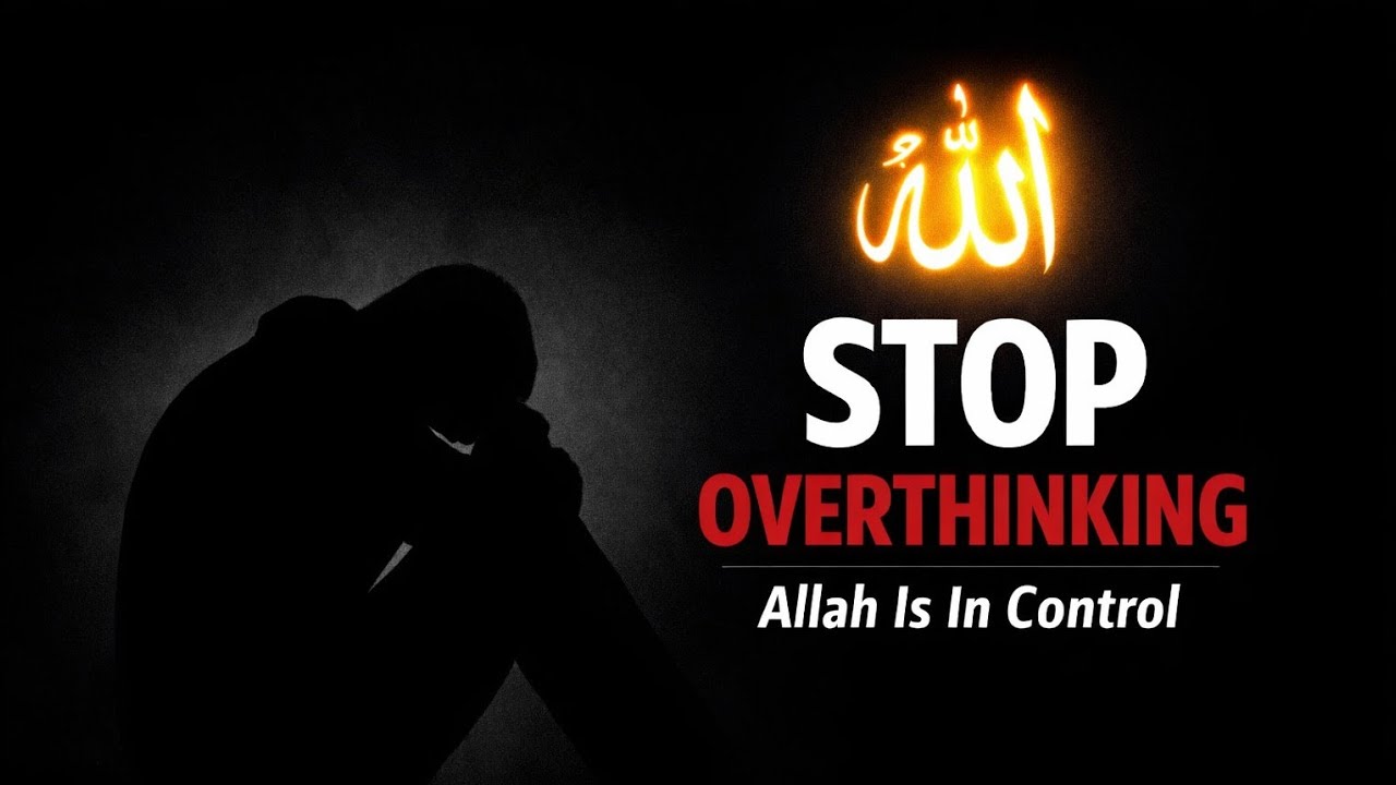 Don’t Overthink — Allah’s Plan is Already Set