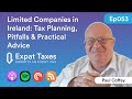 Limited Companies in Ireland: Tax Planning, Pitfalls &amp; Practical Advice with Paul Coffey (Part 2)
