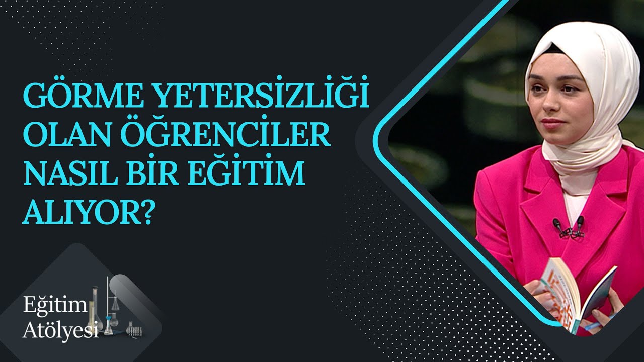 Görme Yetersizliği Olan Öğrenciler Nasıl Bir Eğitim Alıyor? | Eğitim Atölyesi (54. Bölüm)