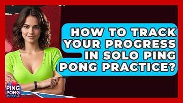 How To Track Your Progress In Solo Ping Pong Practice? - Ping Pong Prodigy