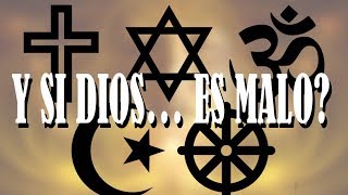 ...Y SI DIOS ES MALO?