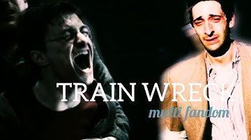 TRAIN WRECK | sad multifandom