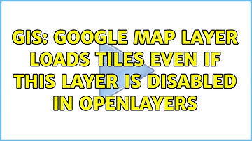 GIS: Google Map layer loads tiles even if this layer is disabled in OpenLayers