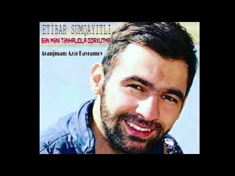 Sən məni tənhalıqla qorxutma - Etibar Sumqayıtlı / 2017