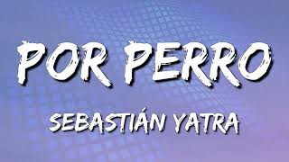 Sebastián Yatra - Por Perro ft  Luis Figueroa, Lary Over (Letra\Lyrics) (loop 1 hour)