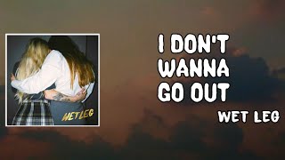 I Don&#39;t Wanna Go Out Lyrics - Wet Leg