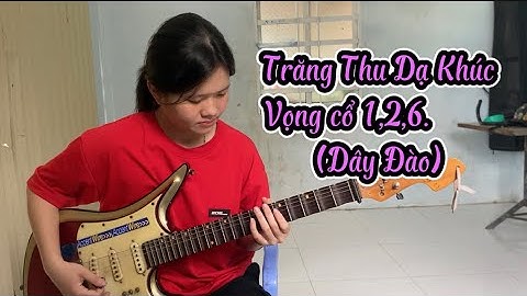Cẩm Tiên Độc Tấu Guitar Phím Lõm Trăng Thu Dạ Khúc & Vọng cổ 1,2,6 (Dây Đào)