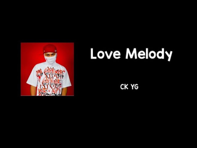 Love Melody (Lyrics) - CK YG class=