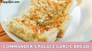 Commanders Palace Garlic Bread