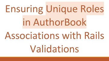 Ensuring Unique Roles in AuthorBook Associations with Rails Validations
