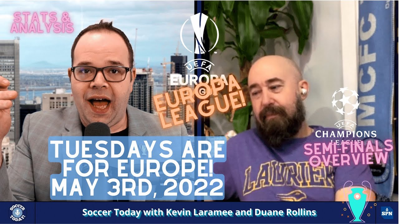 Tuesdays Are For Europe Champions League And Europe League Overview Soccer Today May 3rd 22 Youtube