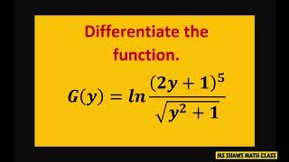 Differentiate G(y) = ln[(2y+1)^5/(sqrt(y^2+1))]. Natural logarithms